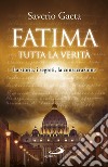 Fatima. Tutta la verità. La storia, i segreti, la consacrazione libro