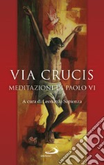 Via Crucis. Meditazioni di Paolo VI