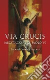 Via Crucis. Meditazioni di Paolo VI libro