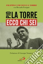 Ecco chi sei. Pio La Torre, nostro padre libro