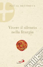 Vivere il silenzio nella liturgia libro