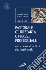 Pastorale giudiziaria e prassi processurale nelle cause di nullità del matrimonio - Dopo la riforma operata con il Motu proprio Mitis Iudex Dominus Iesus libro