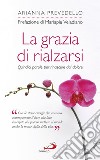 La grazia di rialzarsi. Quindici parole per rinascere dal dolore libro