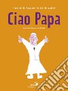 Ciao Papa. I pensieri del Papa, con i disegni dei bambini libro