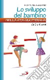 Lo sviluppo del bambino nella vita quotidiana. Da 0 a 6 anni libro