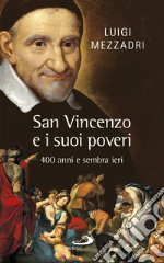 San Vincenzo e i suoi poveri. 400 anni e sembra ieri libro