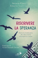 Riscrivere la speranza. Storia di un'adolescente che voleva morire e ha imparato a volare libro