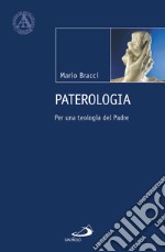 Paterologia. Per una teologia del Padre libro