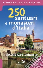 250 santuari e monasteri d'Italia. Accoglienza e spiritualità. Ediz. ampliata libro