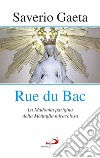 Rue du Bac. La Madonna parigina della Medaglia miracolosa libro