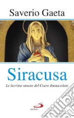 Siracusa. Le lacrime umane del Cuore Immacolato libro