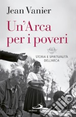 Un'Arca per i poveri. Storia e spiritualità dell'Arca libro