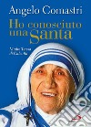 Ho conosciuto una santa. Madre Teresa di Calcutta libro
