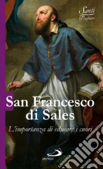 San Francesco di Sales. L'importanza di educare i cuori libro