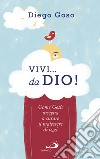 Vivi... da Dio! Come Gesù insegna a curare il malessere di oggi libro