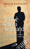 Chi è senza peccato? Anche preti e vescovi hanno bisogno di misericordia libro di Daucourt Gérard