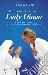 L'ultimo segreto di lady Diana. Il mistero del rapporto tra la principessa più amata e Madre Teresa libro