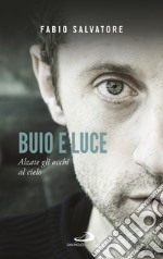 Buio e luce. Alzate gli occhi al cielo libro