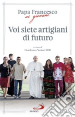 Voi siete artigiani di futuro libro