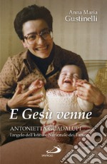 E Gesù venne. Antonietta Guadalupi, l'angelo dell'Istituto Nazionale dei Tumori libro