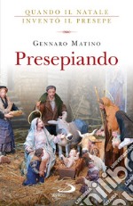 Presepiando. Quando il Natale inventò il presepe libro