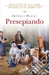 Presepiando. Quando il Natale inventò il presepe libro