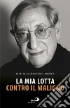 La mia lotta contro il maligno. Vita di padre Matteo La Grua libro