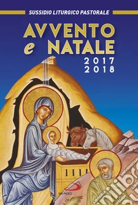 Avvento e Natale 2017-2018. Sussidio liturgico pastorale libro
