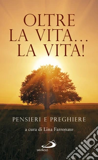 Oltre la vita... la vita! Pensieri e preghiere libro