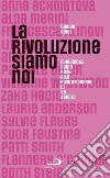 La rivoluzione siamo noi. Minuscola guida rosa alle rivoluzionarie di un secolo libro di Guidi Chiara