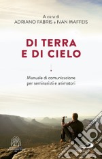 Di terra e di cielo. La comunicazione a servizio di una cultura dell'incontro libro