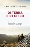 Di terra e di cielo. La comunicazione a servizio di una cultura dell'incontro libro