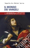 Il mondo dei Vangeli. La Bibbia per tutti libro