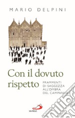 Con il dovuto rispetto. Frammenti di saggezza all'ombra del campanile. Nuova ediz. libro