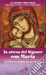 In attesa del Signore con Maria. Nuovo rosario di Avvento libro