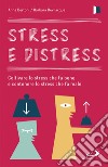 Stress e distress. Coltivare lo stress che fa bene e contenere lo stress che fa male libro