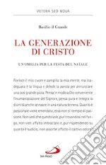 La generazione di Cristo. Un'omelia natalizia libro