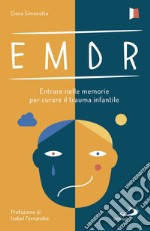 EMDR. Entrare nelle memorie per curare il trauma infantile libro