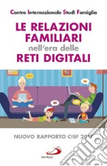 Le relazioni familiari nell'era delle reti digitali. Nuovo rapporto CISF 2017 libro