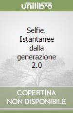 Selfie. Istantanee dalla generazione 2.0