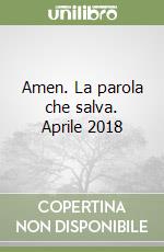 Amen. La parola che salva. Aprile 2018 libro