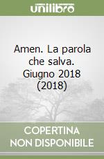 Amen. La parola che salva. Giugno 2018 (2018) libro