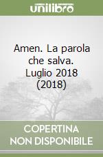 Amen. La parola che salva. Luglio 2018 (2018) libro