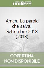 Amen. La parola che salva. Settembre 2018 (2018) libro