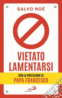 Vietato lamentarsi. Agisci per cambiare in meglio la tua vita e quella degli altri