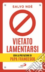 Vietato lamentarsi. Agisci per cambiare in meglio la tua vita e quella degli altri libro