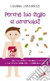 Perché tuo figlio si ammala? Come curare il suo macrobiota intestinale e favorire la sua salute fisica, mentale ed emotiva libro