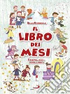 Il libro dei mesi. Osserva, leggi, impara e gioca libro di Baroncelli Silvia