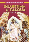 Quaresima e Pasqua 2018. Sussidio liturgico pastorale libro