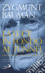 La luce in fondo al tunnel. Dialoghi sulla vita e la modernità libro